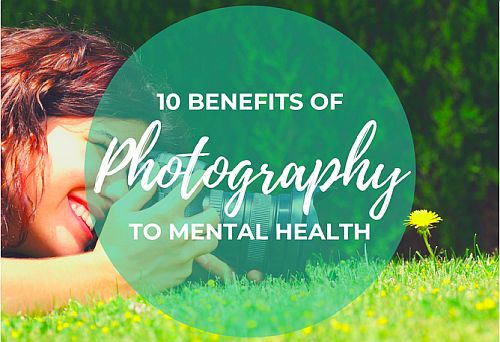 10 Ways Photography Can Positively Contribute To Your Mental Health During the Pandemic